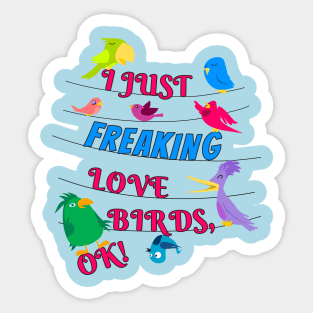 I Just Freaking Love Birds Sticker